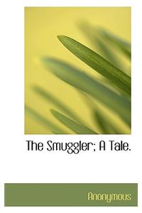 The Smuggler; A Tale.