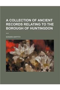A Collection of Ancient Records Relating to the Borough of Huntingdon