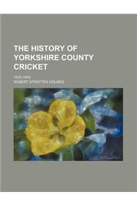 The History of Yorkshire County Cricket; 1833-1903