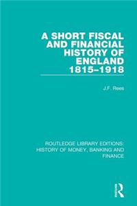 Short Fiscal and Financial History of England, 1815-1918