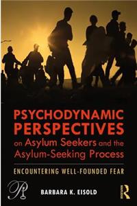 Psychodynamic Perspectives on Asylum Seekers and the Asylum-Seeking Process