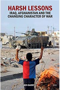 Harsh Lessons: Iraq, Afghanistan and the Changing Character of War