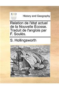 Relation de L'Tat Actuel de La Nouvelle Cosse. Traduit de L'Anglois Par F. Souls.