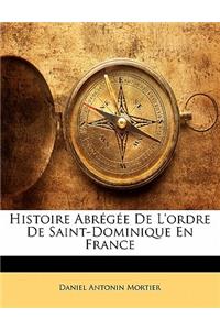 Histoire Abregee de L'Ordre de Saint-Dominique En France