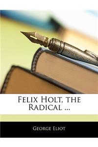 Felix Holt, the Radical ...