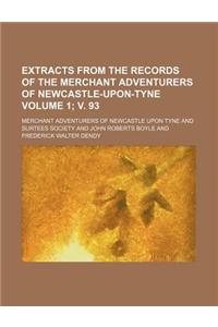 Extracts from the Records of the Merchant Adventurers of Newcastle-Upon-Tyne Volume 1; V. 93