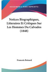Notices Biographiques, Litteraires Et Critiques Sur Les Hommes Du Calvados (1848)
