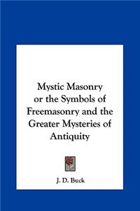 Mystic Masonry or the Symbols of Freemasonry and the Greater Mysteries of Antiquity