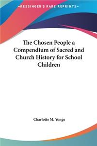 Chosen People a Compendium of Sacred and Church History for School Children