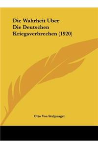 Die Wahrheit Uber Die Deutschen Kriegsverbrechen (1920)