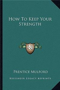 How To Keep Your Strength