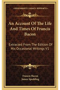 An Account of the Life and Times of Francis Bacon