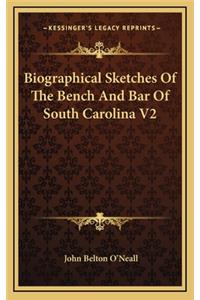 Biographical Sketches of the Bench and Bar of South Carolina V2