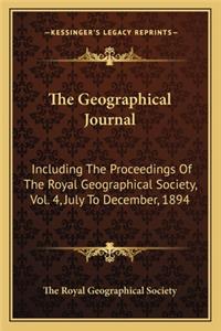 Geographical Journal: Including the Proceedings of the Royal Geographical Society, Vol. 4, July to December, 1894