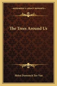 The Trees Around Us