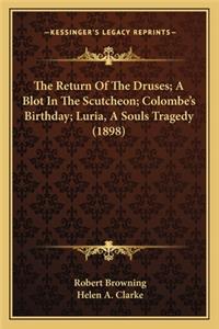 Return of the Druses; A Blot in the Scutcheon; Colombe's Birthday; Luria, a Souls Tragedy (1898)