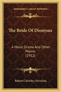 The Bride of Dionysus: A Music Drama And Other Poems (1912)