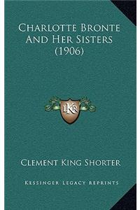 Charlotte Bronte and Her Sisters (1906)