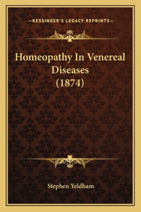 Homeopathy In Venereal Diseases (1874)