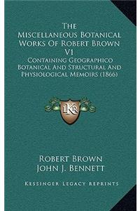 The Miscellaneous Botanical Works Of Robert Brown V1