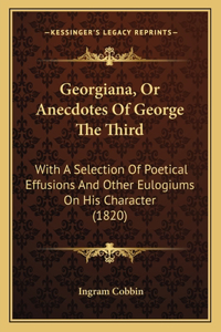 Georgiana, Or Anecdotes Of George The Third