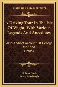 A Driving Tour In The Isle Of Wight, With Various Legends And Anecdotes