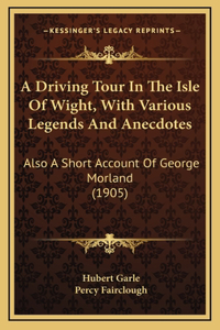 Driving Tour In The Isle Of Wight, With Various Legends And Anecdotes