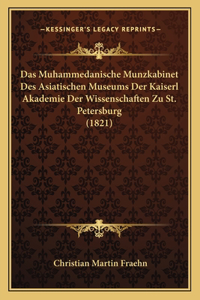 Das Muhammedanische Munzkabinet Des Asiatischen Museums Der Kaiserl Akademie Der Wissenschaften Zu St. Petersburg (1821)