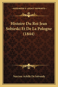 Histoire Du Roi Jean Sobieski Et De La Pologne (1844)