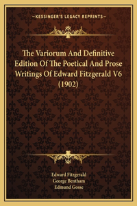 Variorum And Definitive Edition Of The Poetical And Prose Writings Of Edward Fitzgerald V6 (1902)