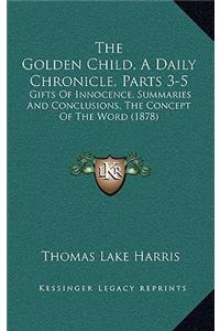 The Golden Child, A Daily Chronicle, Parts 3-5