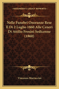 Nelle Funebri Onoranze Rese Il Di 2 Luglio 1860 Alle Ceneri Di Attilio Frosini Sedicenne (1860)