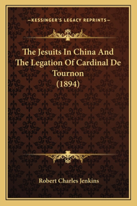 Jesuits In China And The Legation Of Cardinal De Tournon (1894)