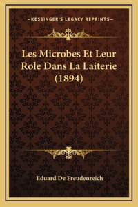 Les Microbes Et Leur Role Dans La Laiterie (1894)