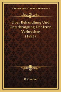 Uber Behandlung Und Unterbringung Der Irren Verbrecher (1893)