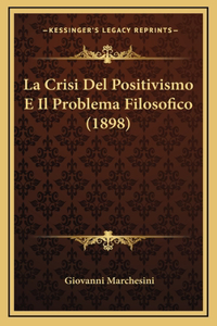 La Crisi Del Positivismo E Il Problema Filosofico (1898)