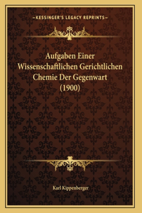 Aufgaben Einer Wissenschaftlichen Gerichtlichen Chemie Der Gegenwart (1900)