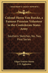 Colonel Heros Von Borcke, a Famous Prussian Volunteer in the Confederate States Army