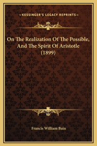 On The Realization Of The Possible, And The Spirit Of Aristotle (1899)
