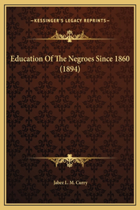 Education Of The Negroes Since 1860 (1894)