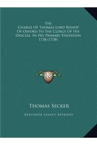 The Charge Of Thomas Lord Bishop Of Oxford To The Clergy Of His Diocese, In His Primary Visitation 1738 (1738)