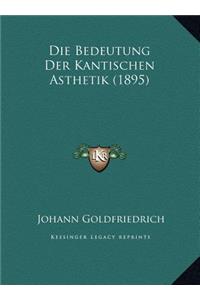 Die Bedeutung Der Kantischen Asthetik (1895)