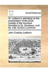 Dr. Lettsom's Addre[ss] on the Presentation of the Prize Medals of the Humane Societ[y] to Dr. Goodwyn, and Mr. Kite. M.DCC.LXXXVIII.