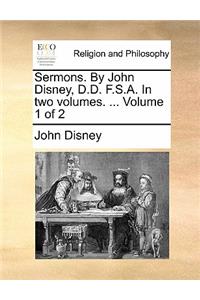 Sermons. by John Disney, D.D. F.S.A. in Two Volumes. ... Volume 1 of 2