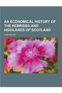 An Economical History of the Hebrides and Highlands of Scotland