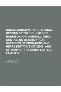 Commemorative Biographical Record of the Counties of Harrison and Carroll, Ohio, Containing Biographical Sketches of Prominent and Representative Citizens, and of Many of the Early Settled Families