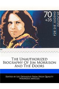 The Unauthorized Biography of Jim Morrison and the Doors