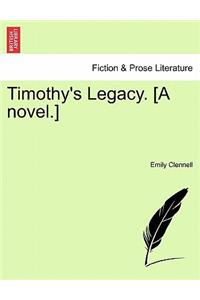 Timothy's Legacy. [A Novel.]