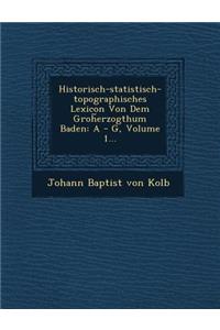 Historisch-Statistisch-Topographisches Lexicon Von Dem Groh Erzogthum Baden