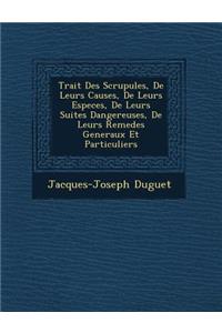 Trait? Des Scrupules, De Leurs Causes, De Leurs Especes, De Leurs Suites Dangereuses, De Leurs Remedes Generaux Et Particuliers